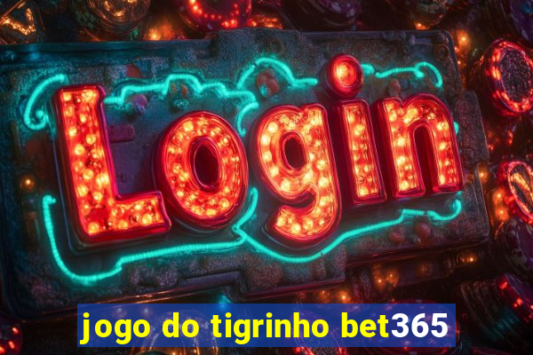 jogo do tigrinho bet365